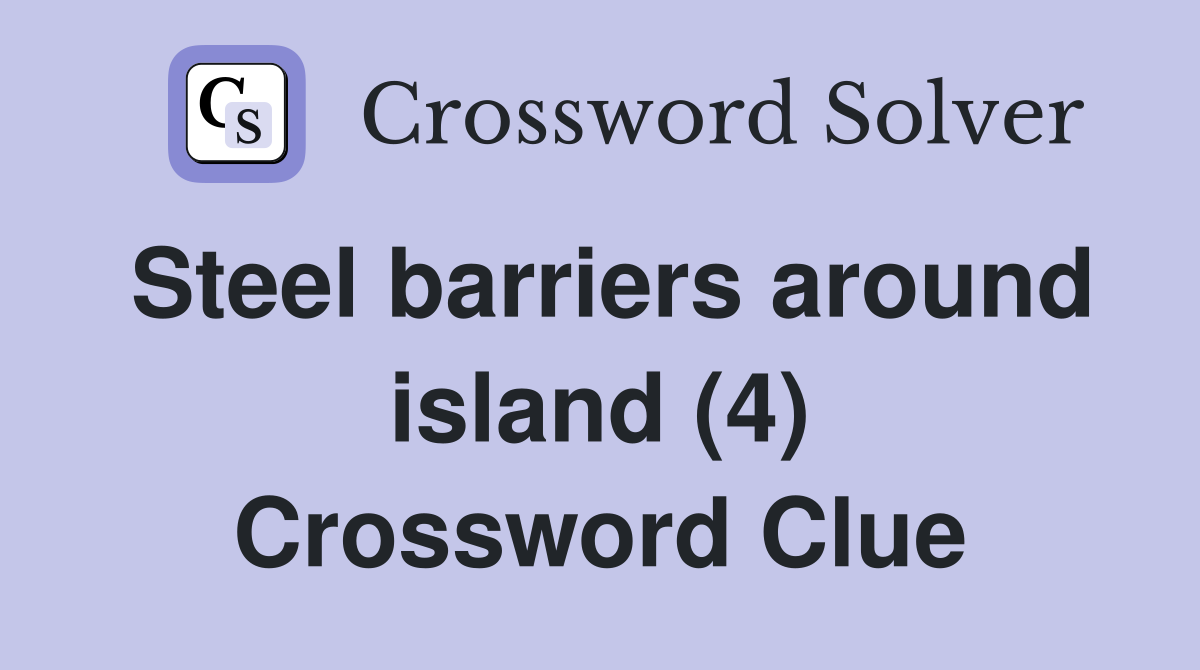 Steel barriers around island (4) Crossword Clue