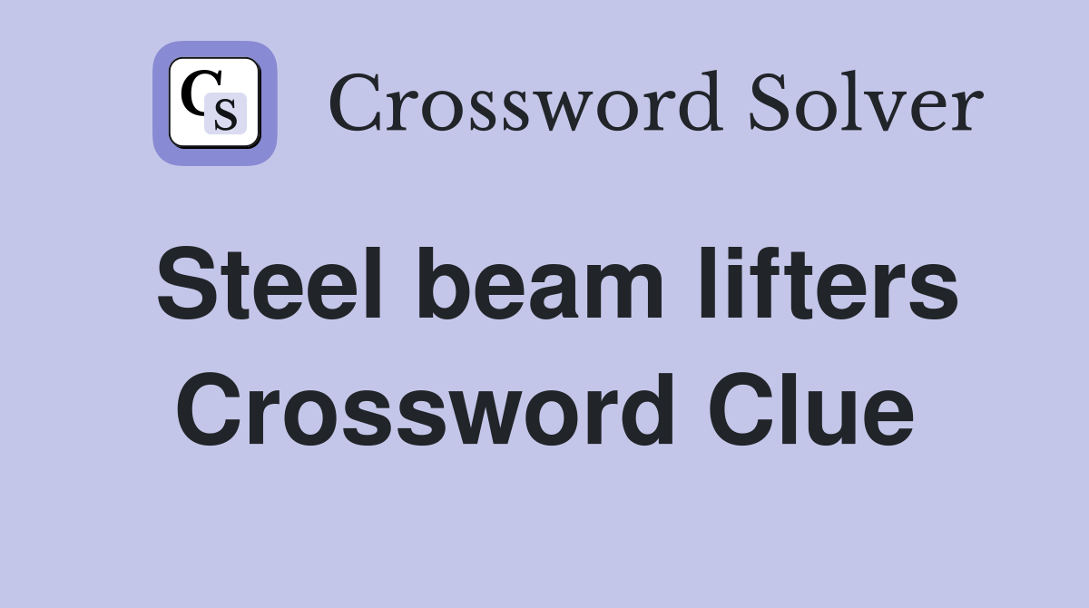 Steel beam lifters Crossword Clue