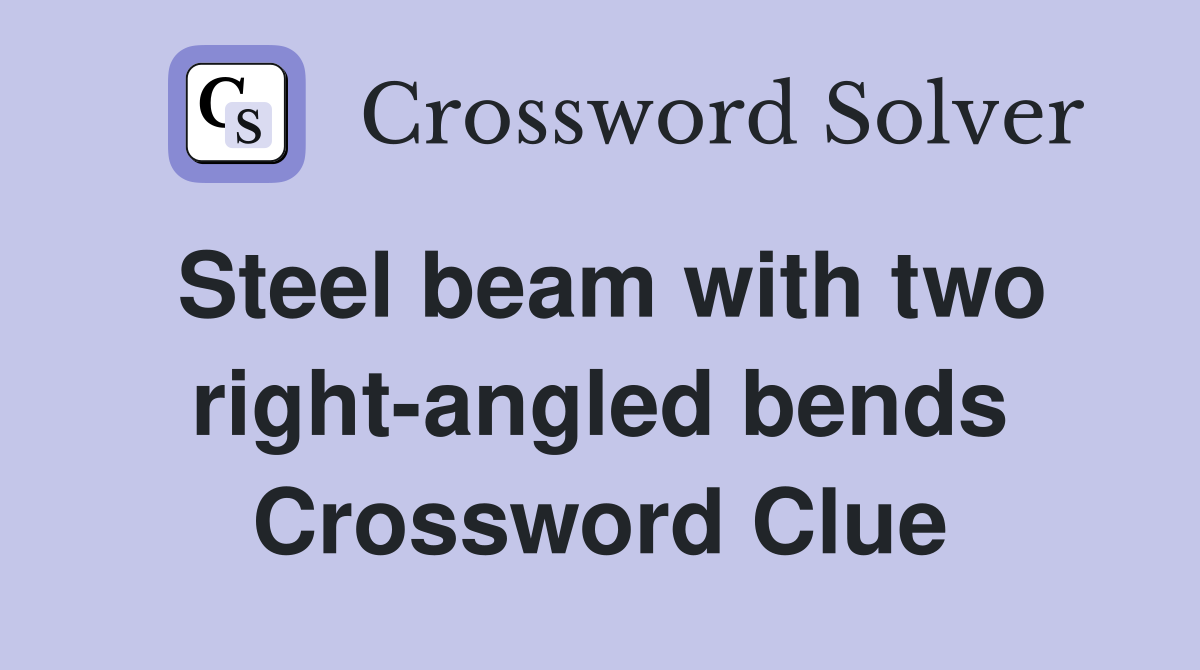 Steel beam with two right-angled bends Crossword Clue