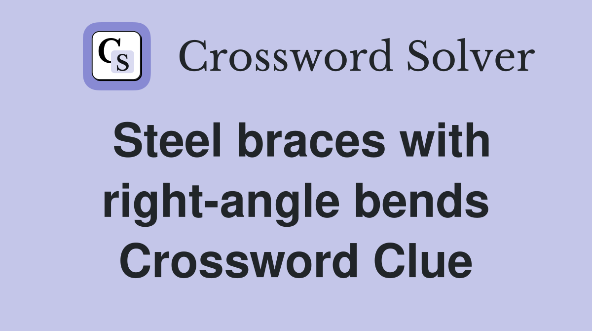 Steel braces with right-angle bends Crossword Clue