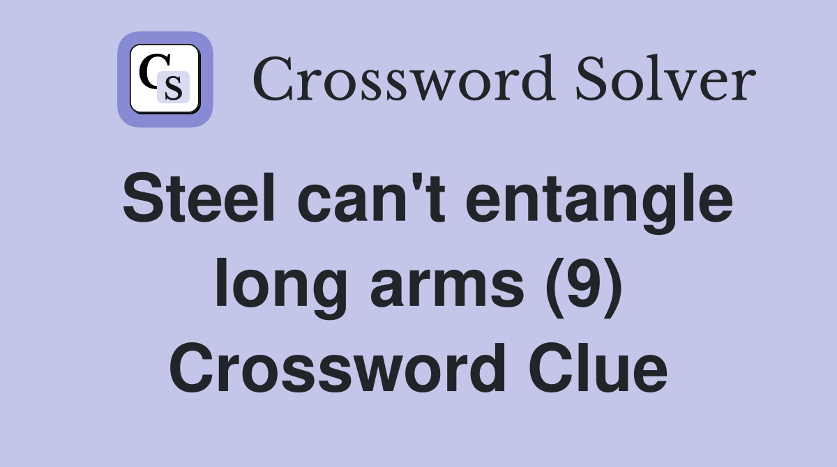 Steel can't entangle long arms (9) Crossword Clue