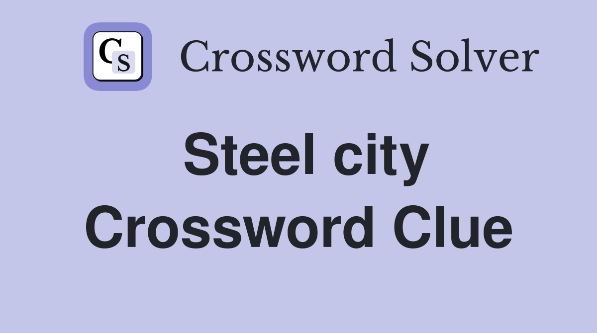 Steel city Crossword Clue