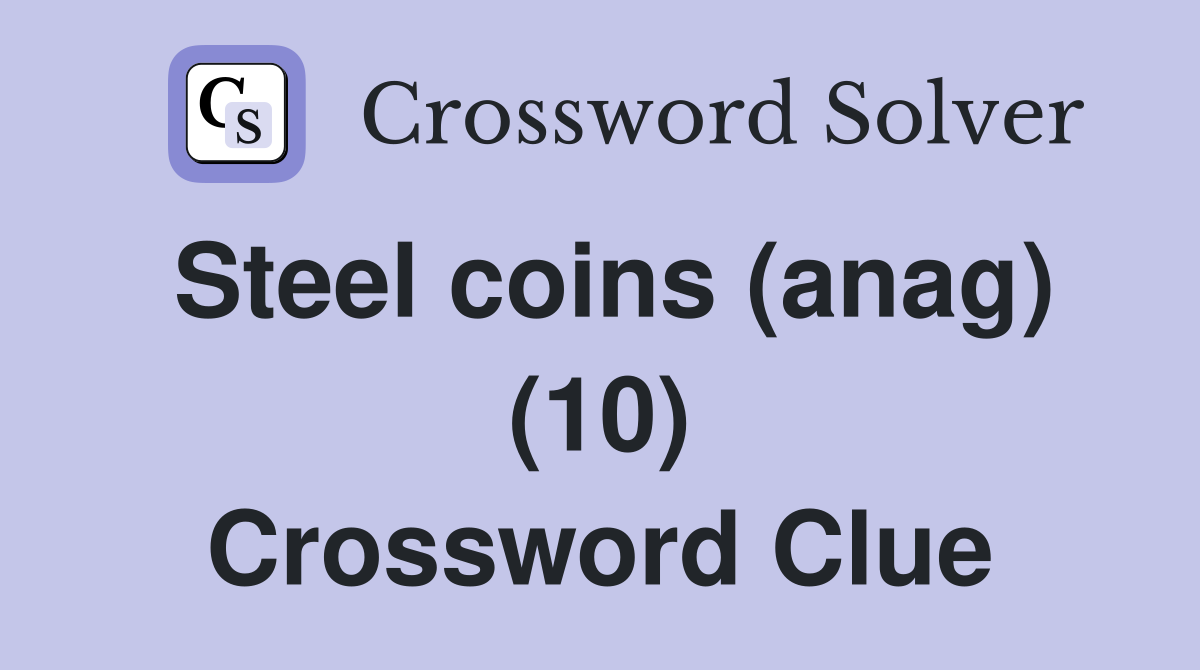 Steel coins (anag) (10) Crossword Clue