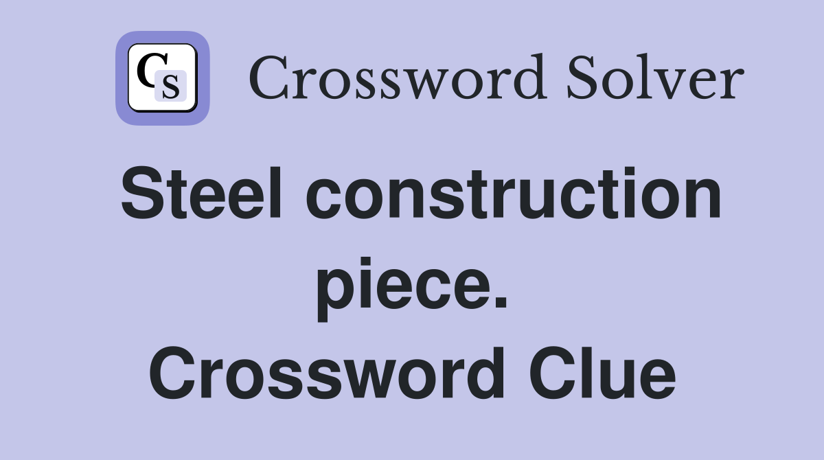 Steel construction piece. Crossword Clue