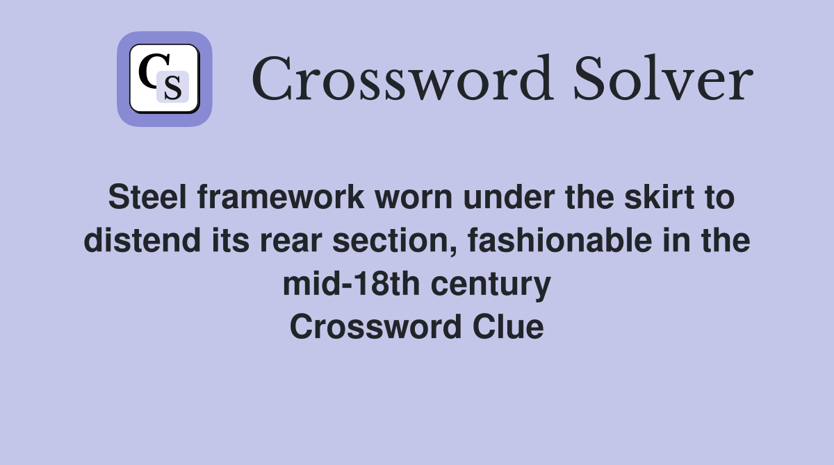 Steel framework worn under the skirt to distend its rear section, fashionable in the mid-18th century Crossword Clue