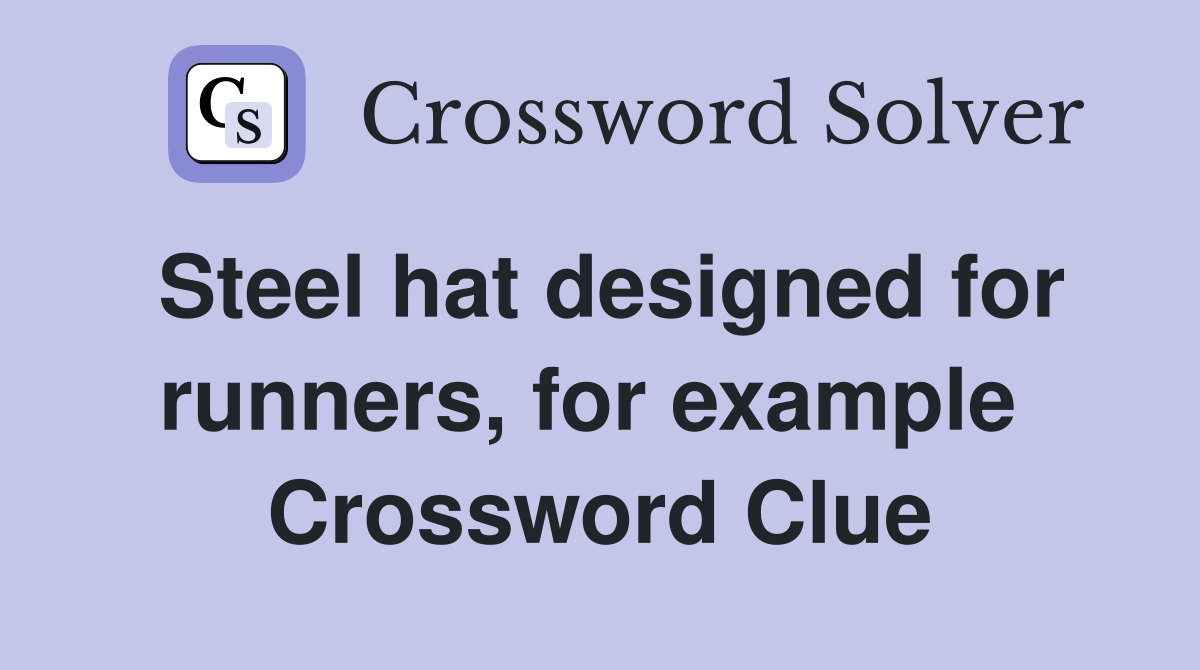 Steel hat designed for runners, for example  Crossword Clue