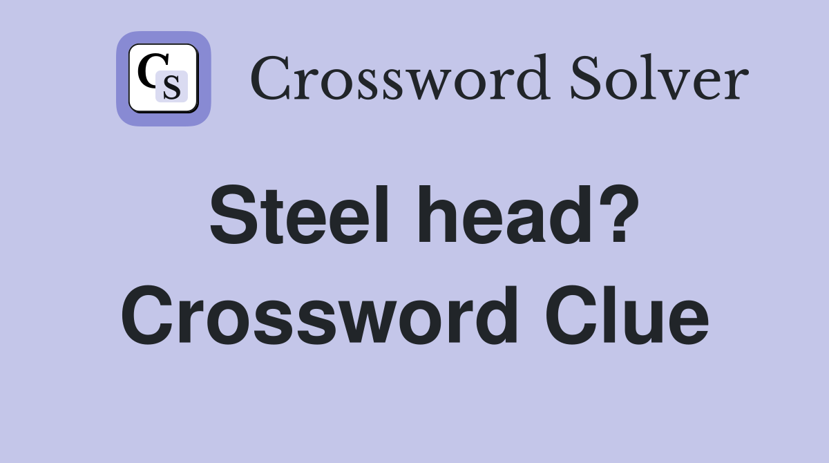 Steel head? Crossword Clue