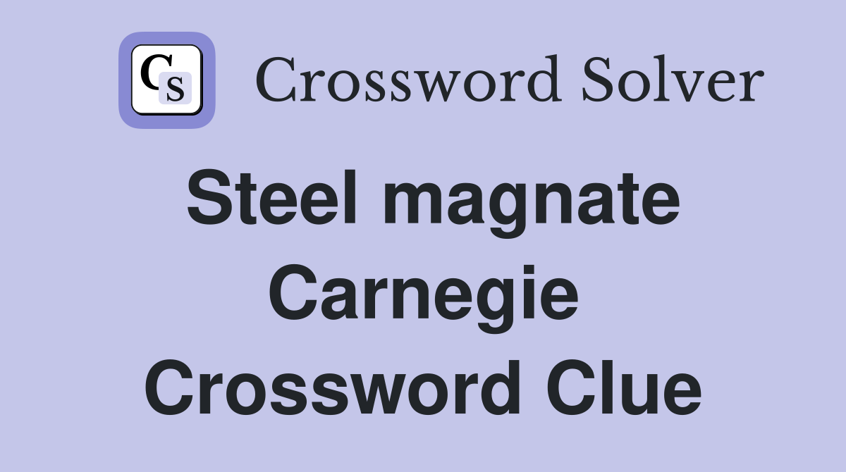 Steel magnate Carnegie Crossword Clue