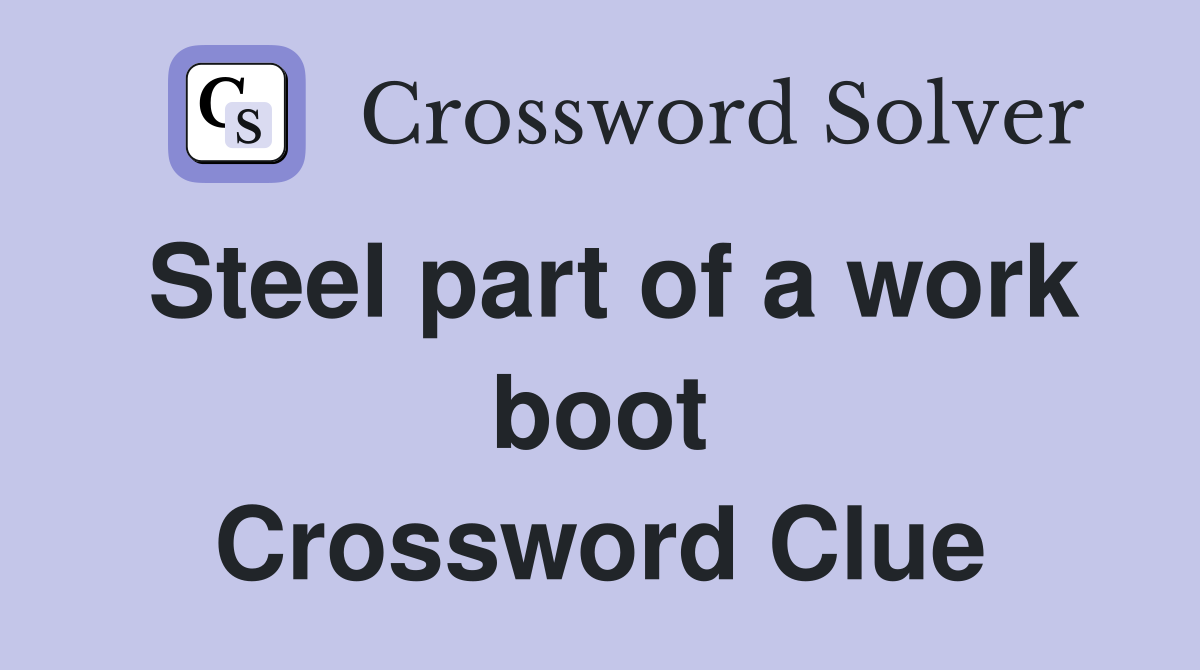 Steel part of a work boot Crossword Clue