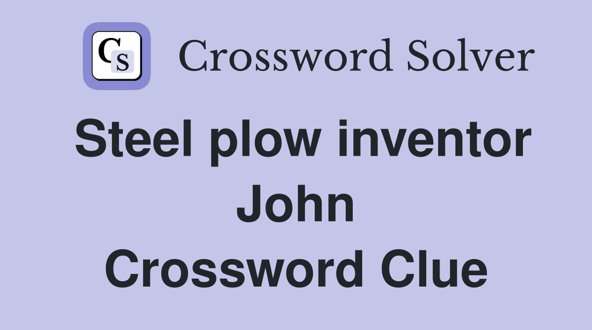 Steel plow inventor John Crossword Clue