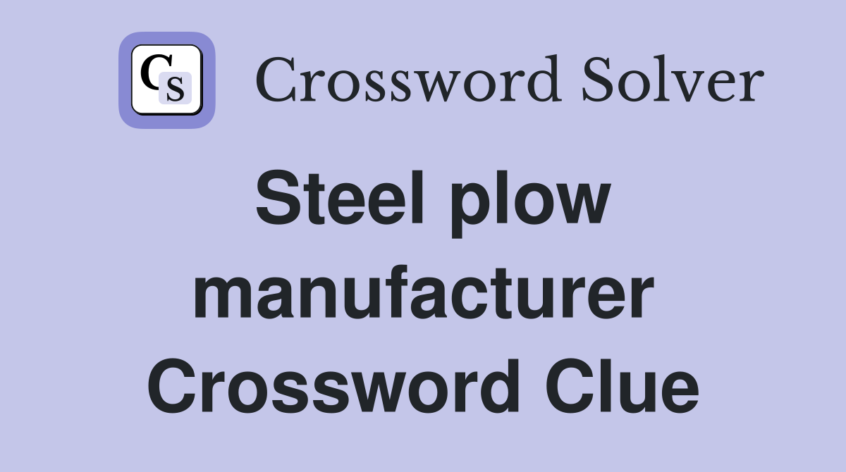 Steel plow manufacturer Crossword Clue