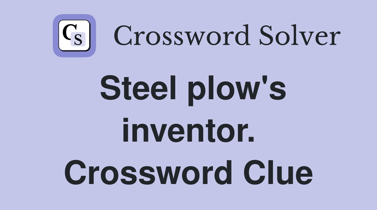 Steel plow's inventor. Crossword Clue