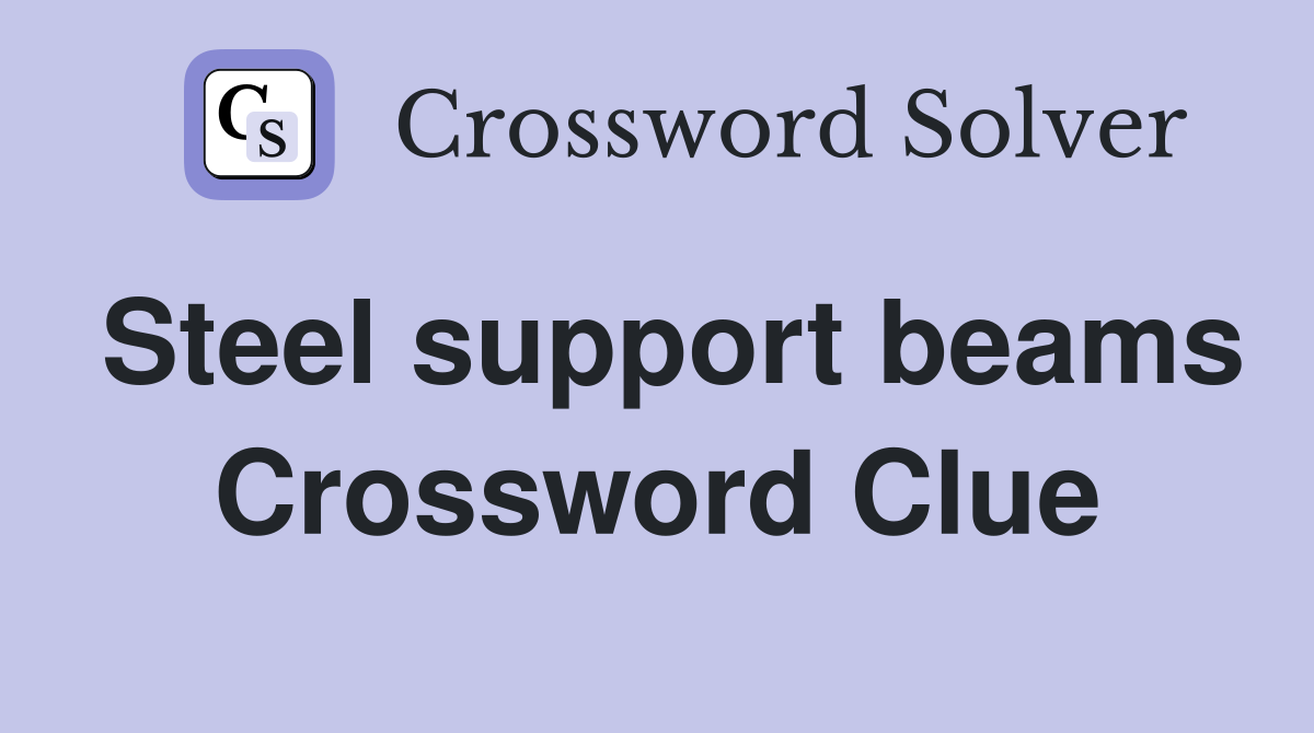 Steel support beams Crossword Clue