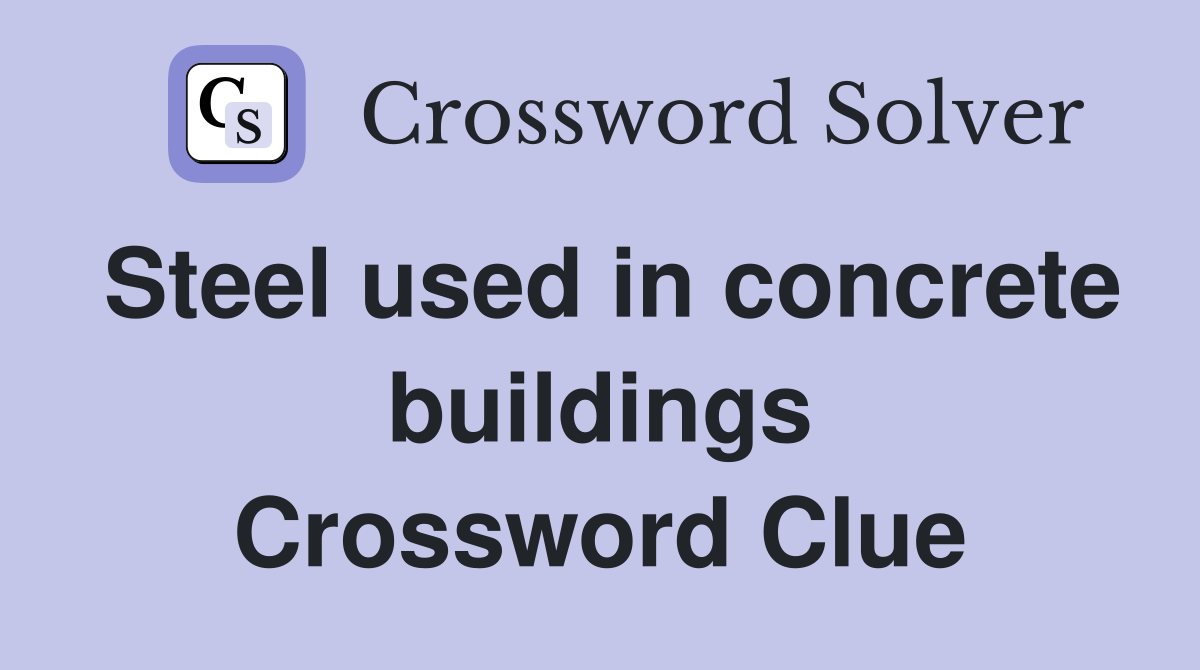 Steel used in concrete buildings Crossword Clue
