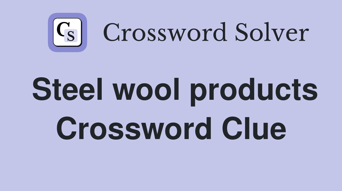 Steel wool products Crossword Clue