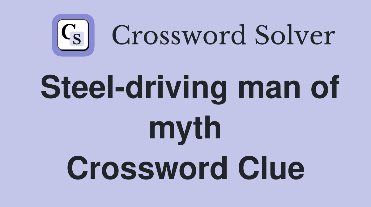 Steel-driving man of myth Crossword Clue