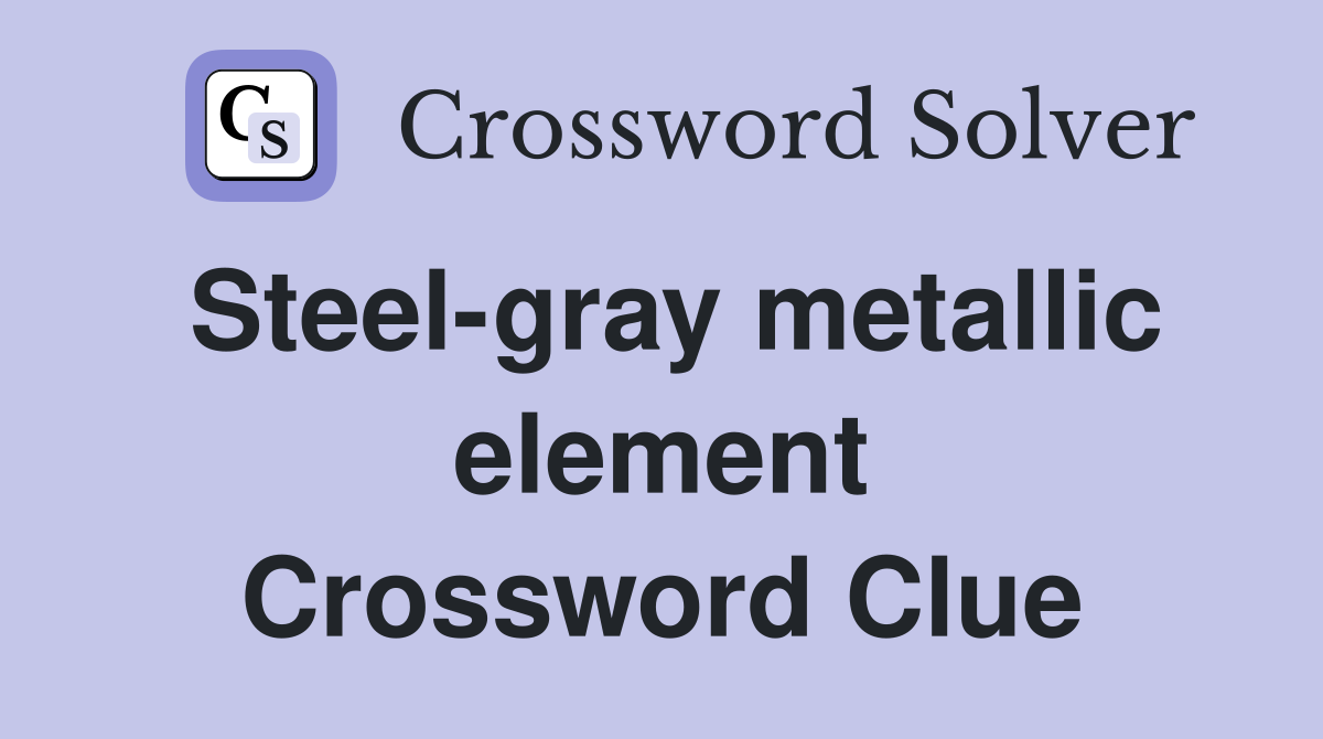Steel-gray metallic element Crossword Clue