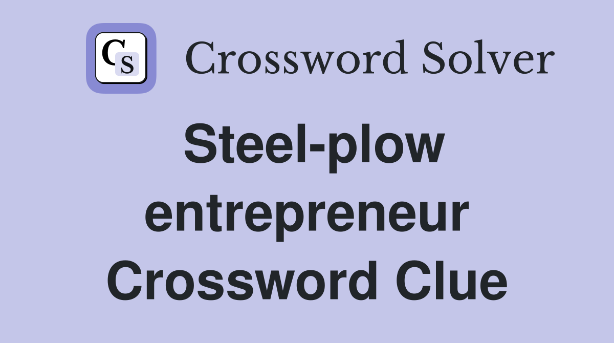 Steel-plow entrepreneur Crossword Clue