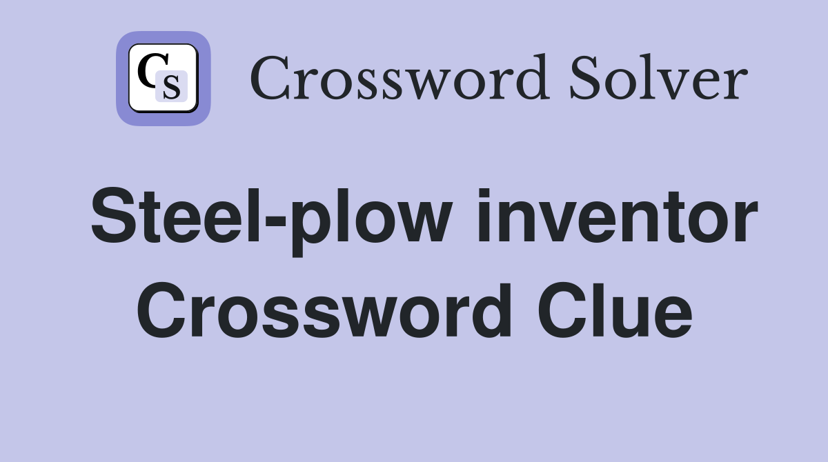 Steel-plow inventor Crossword Clue