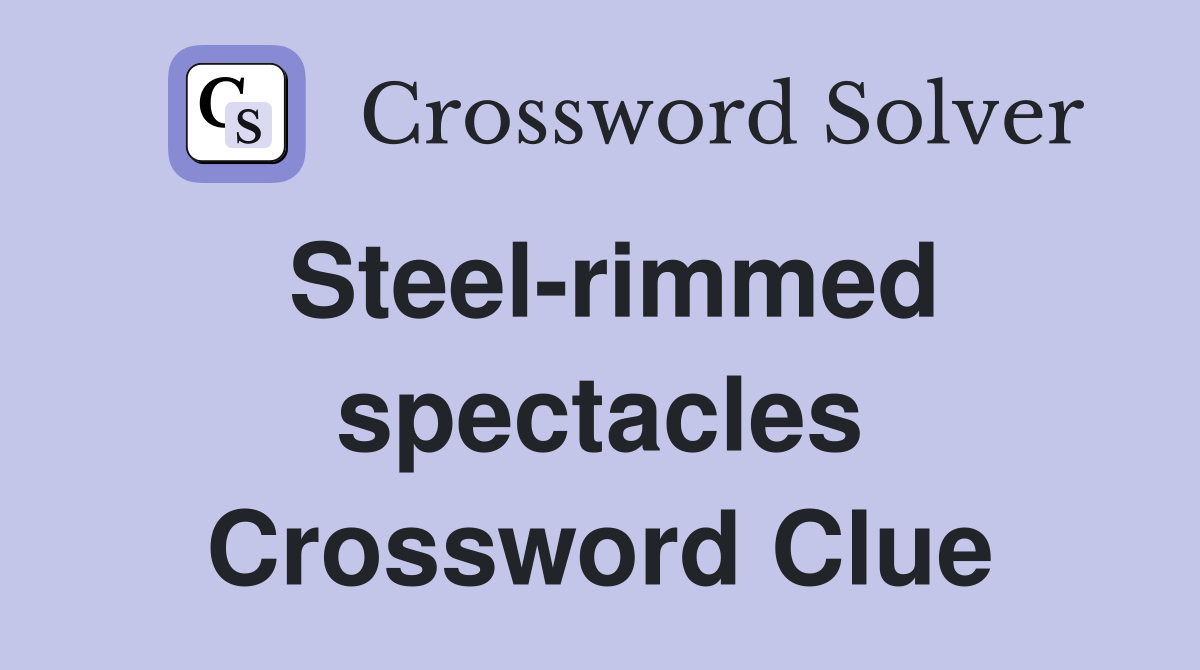 Steel-rimmed spectacles Crossword Clue