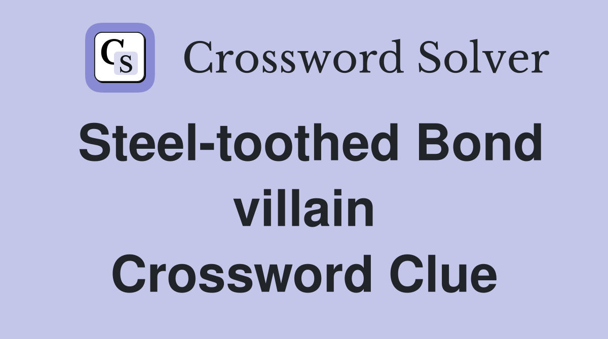 Steel-toothed Bond villain Crossword Clue