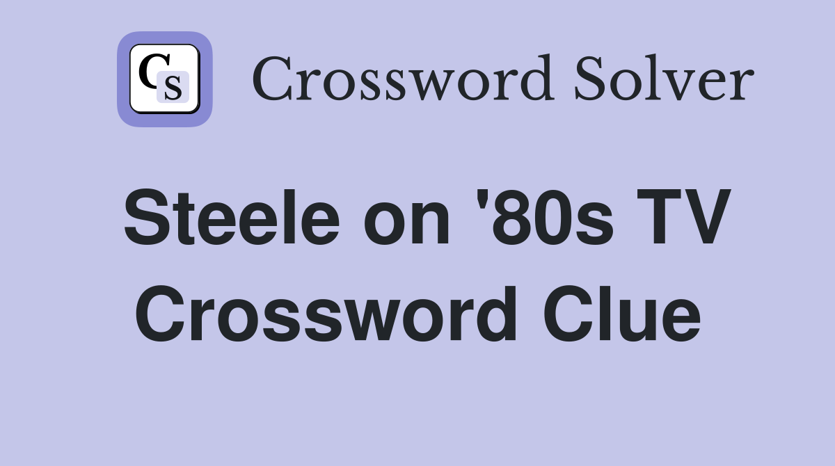 Steele on '80s TV Crossword Clue