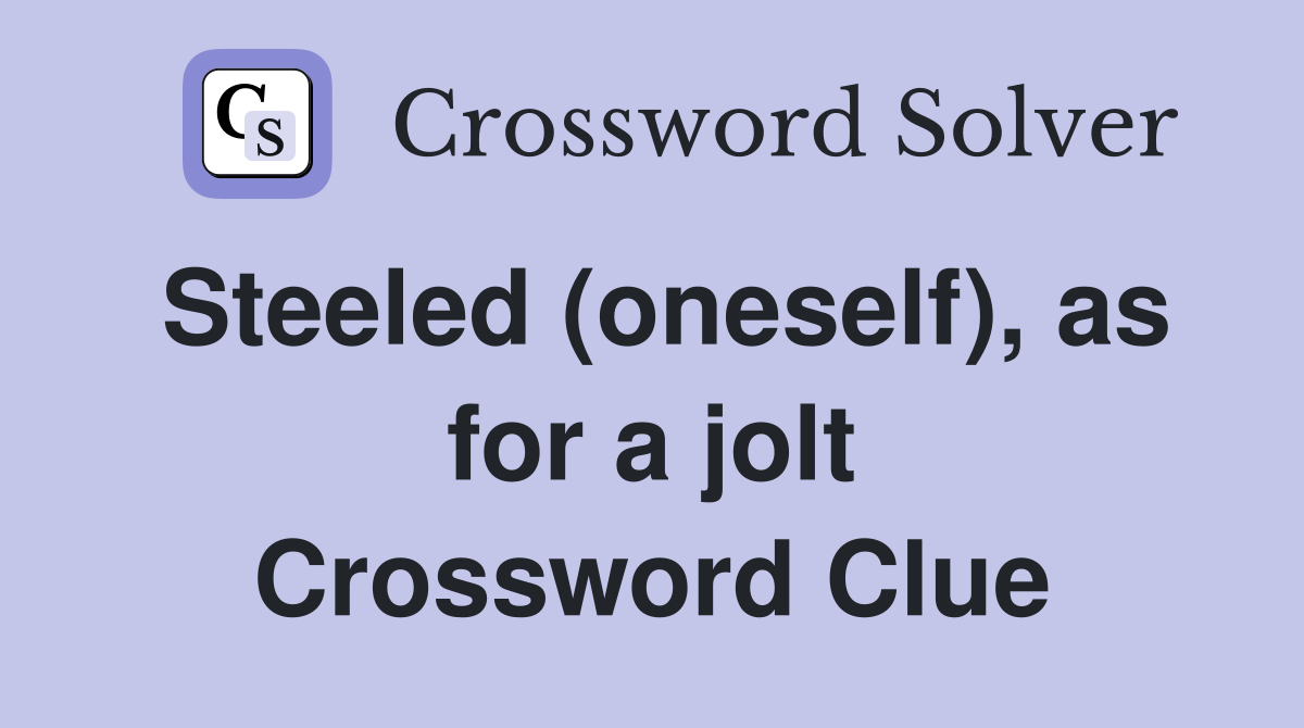 Steeled (oneself), as for a jolt Crossword Clue