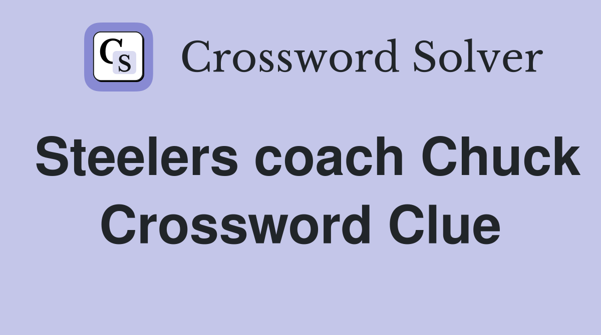 Steelers coach Chuck Crossword Clue