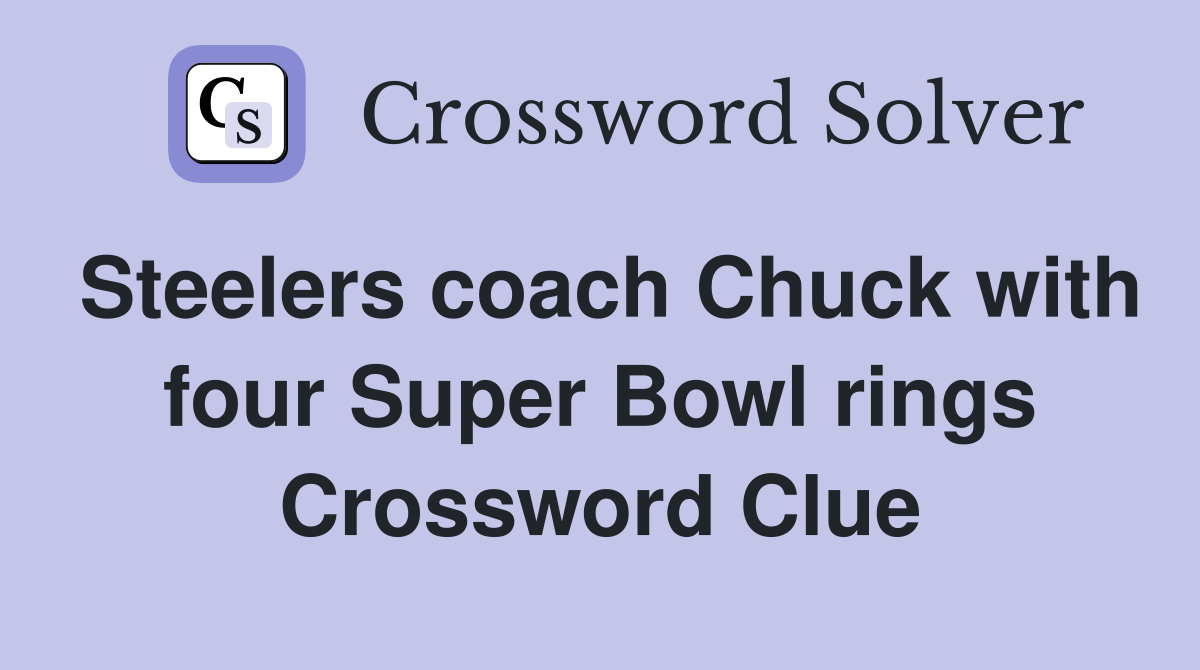 Steelers coach Chuck with four Super Bowl rings Crossword Clue