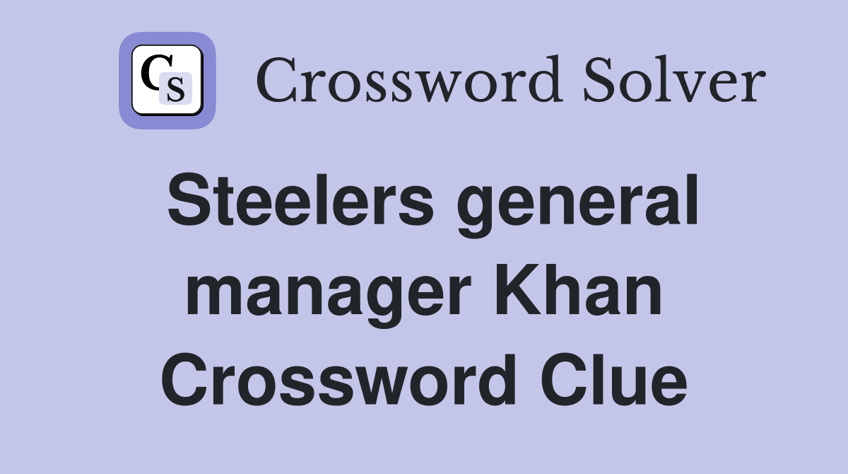 Steelers general manager Khan Crossword Clue