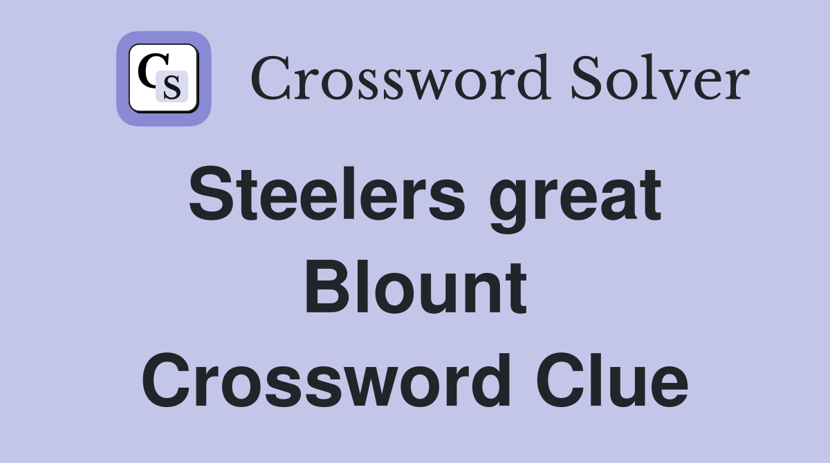 Steelers great Blount Crossword Clue