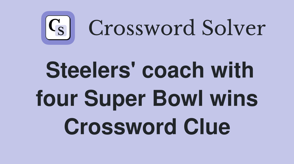 Steelers' coach with four Super Bowl wins Crossword Clue