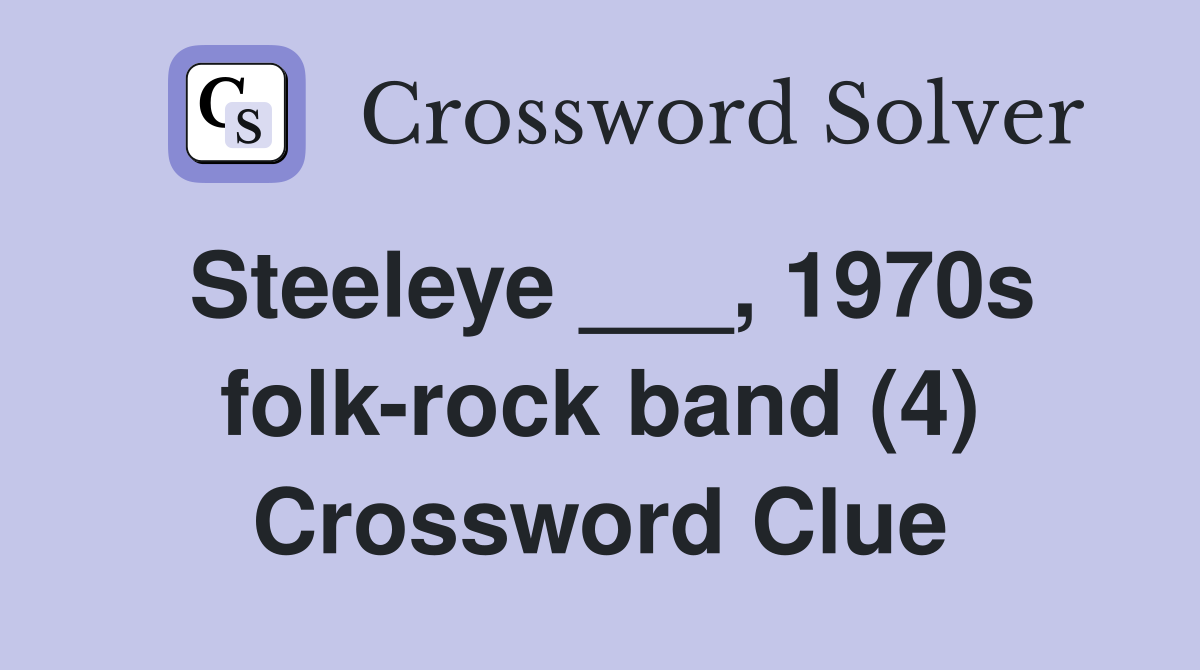 Steeleye ___, 1970s folk-rock band (4) Crossword Clue