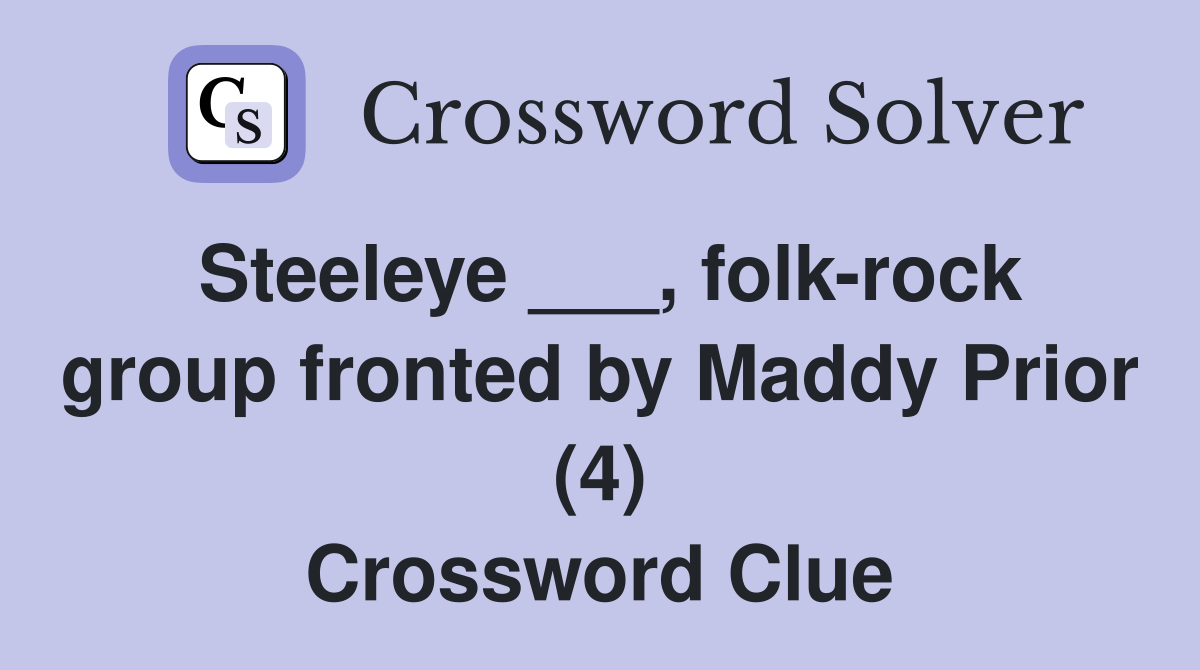 Steeleye ___, folk-rock group fronted by Maddy Prior (4) Crossword Clue