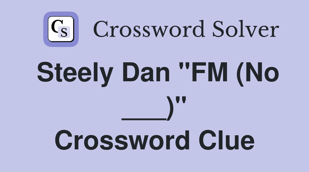 Steely Dan "FM (No ___)" Crossword Clue