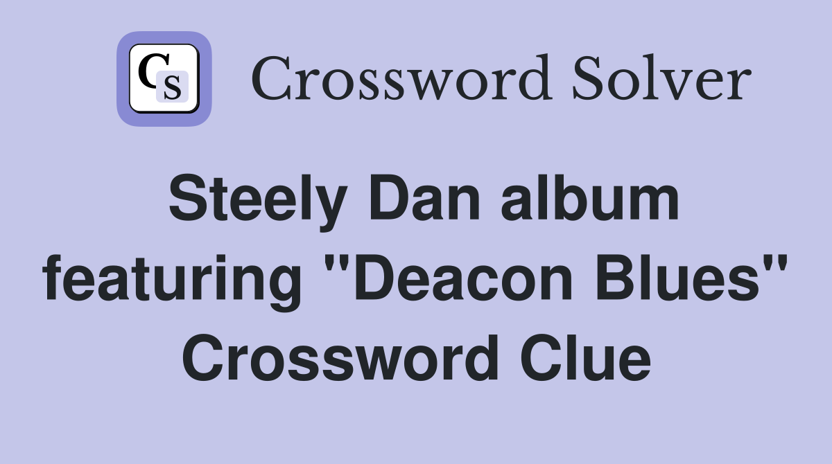 Steely Dan album featuring "Deacon Blues" Crossword Clue
