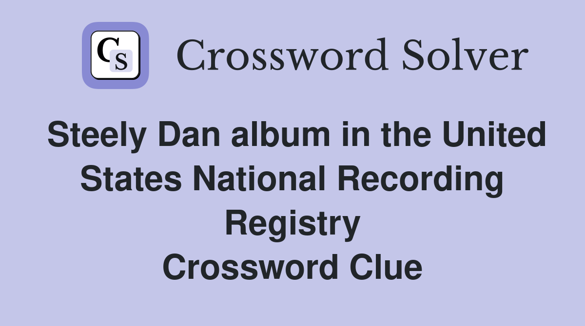 Steely Dan album in the United States National Recording Registry Crossword Clue