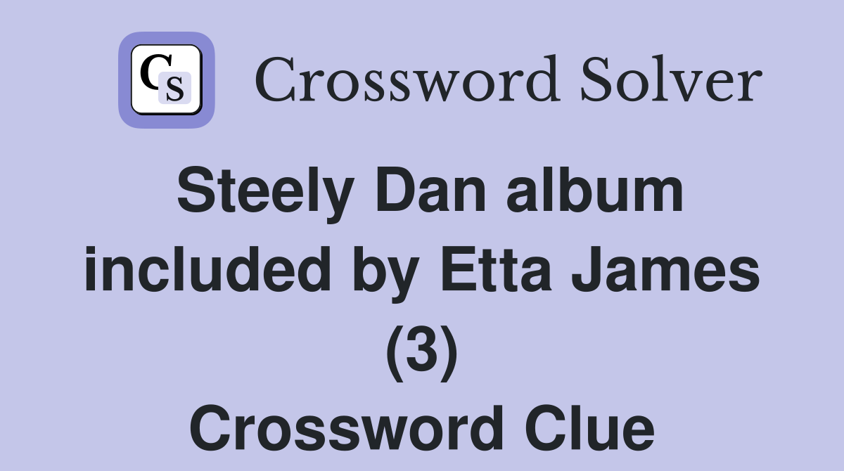 Steely Dan album included by Etta James (3) Crossword Clue