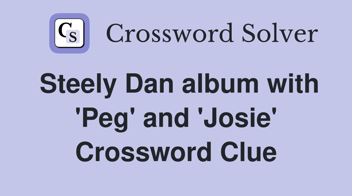 Steely Dan album with 'Peg' and 'Josie' Crossword Clue