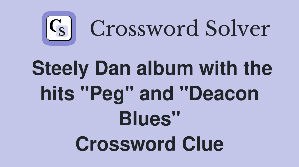 Steely Dan album with the hits "Peg" and "Deacon Blues" Crossword Clue