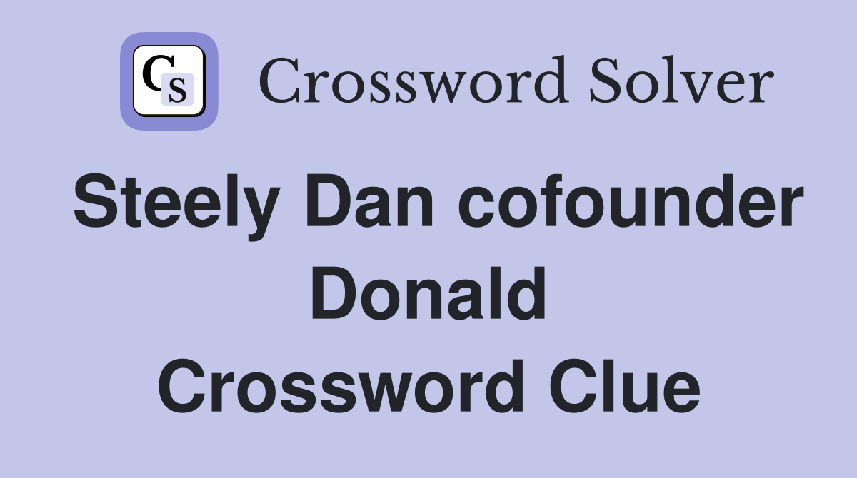 Steely Dan cofounder Donald Crossword Clue