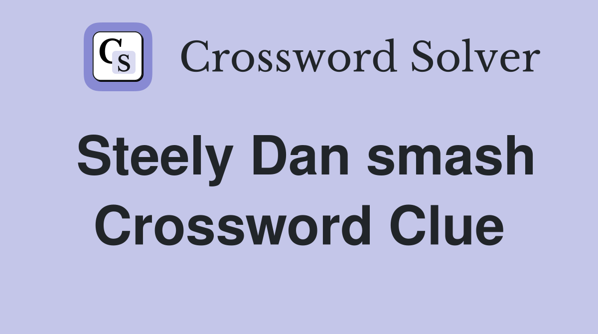 Steely Dan smash Crossword Clue