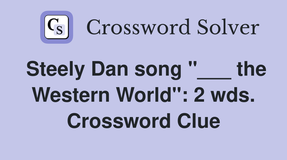 Steely Dan song "___ the Western World": 2 wds. Crossword Clue