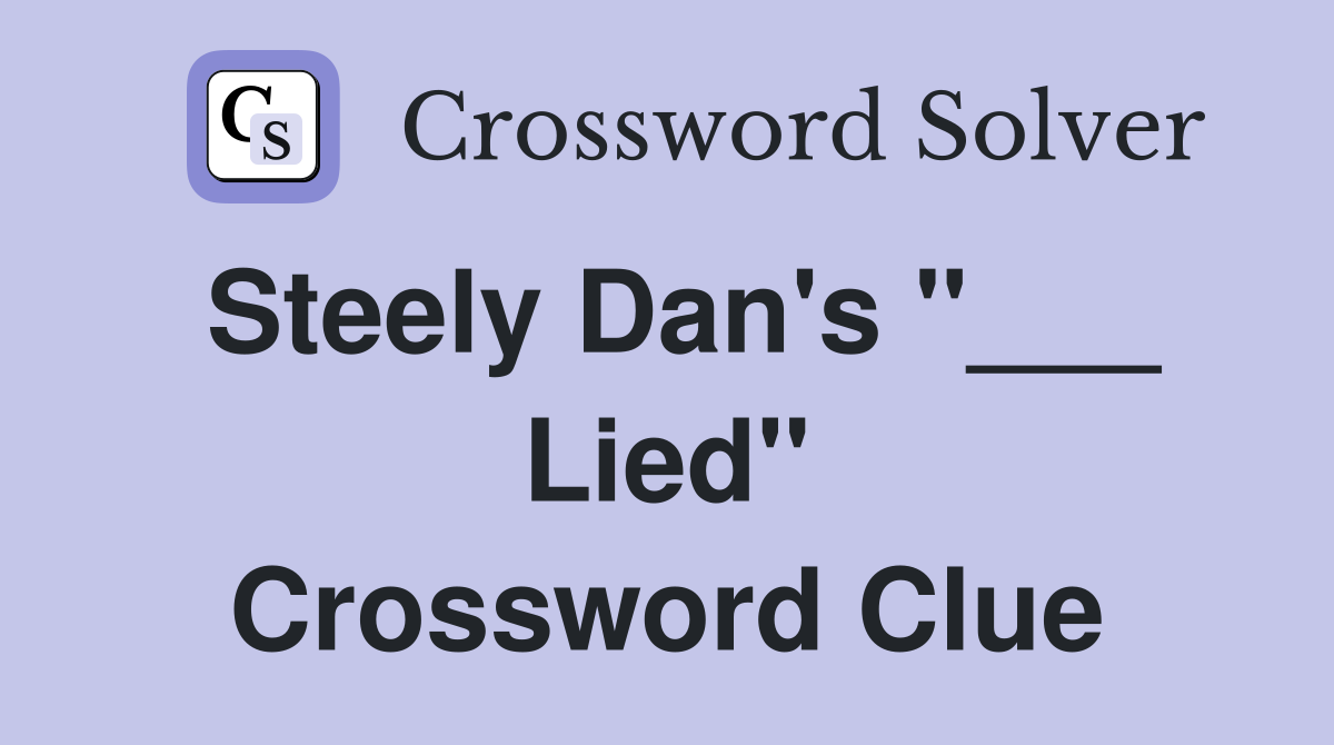 Steely Dan's "___ Lied" Crossword Clue