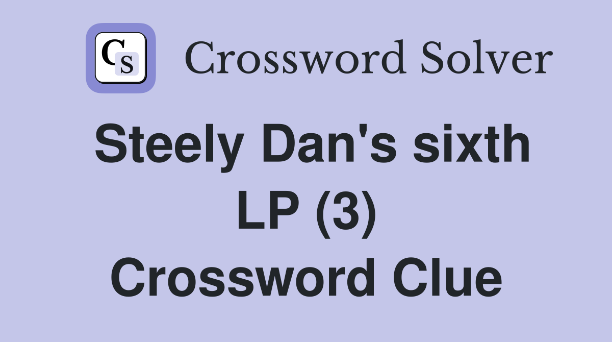 Steely Dan's sixth LP (3) Crossword Clue