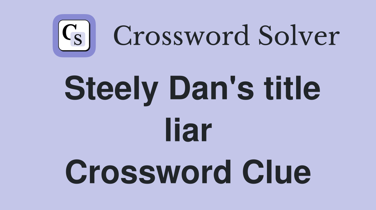 Steely Dan's title liar Crossword Clue