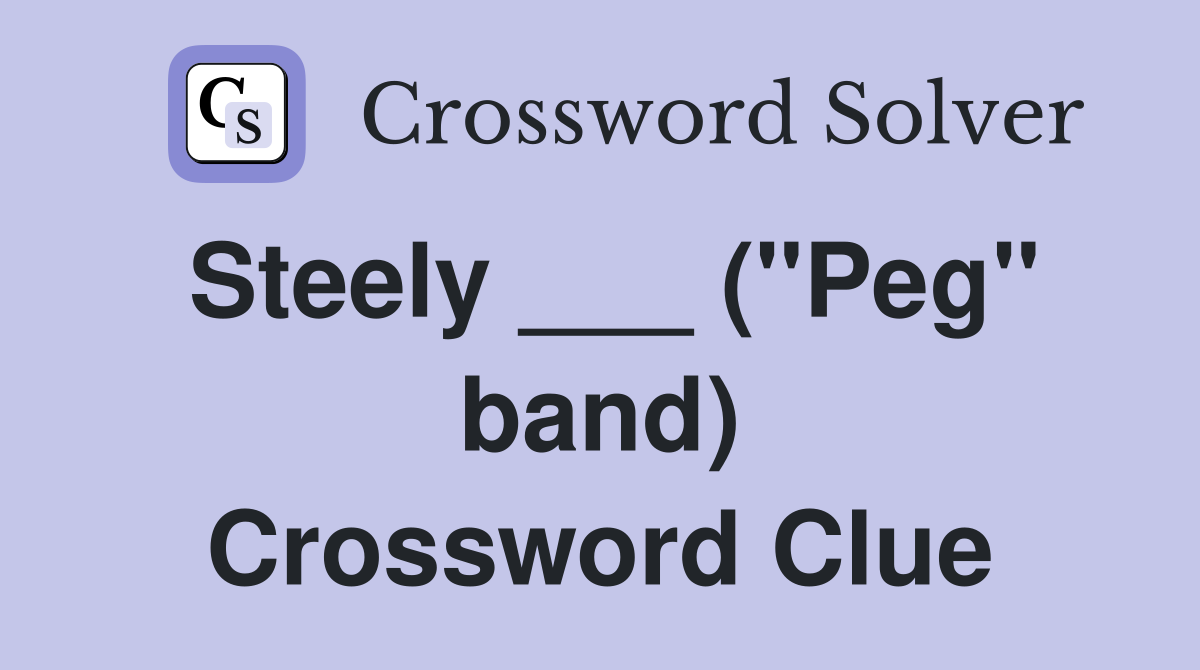 Steely ___ ("Peg" band) Crossword Clue