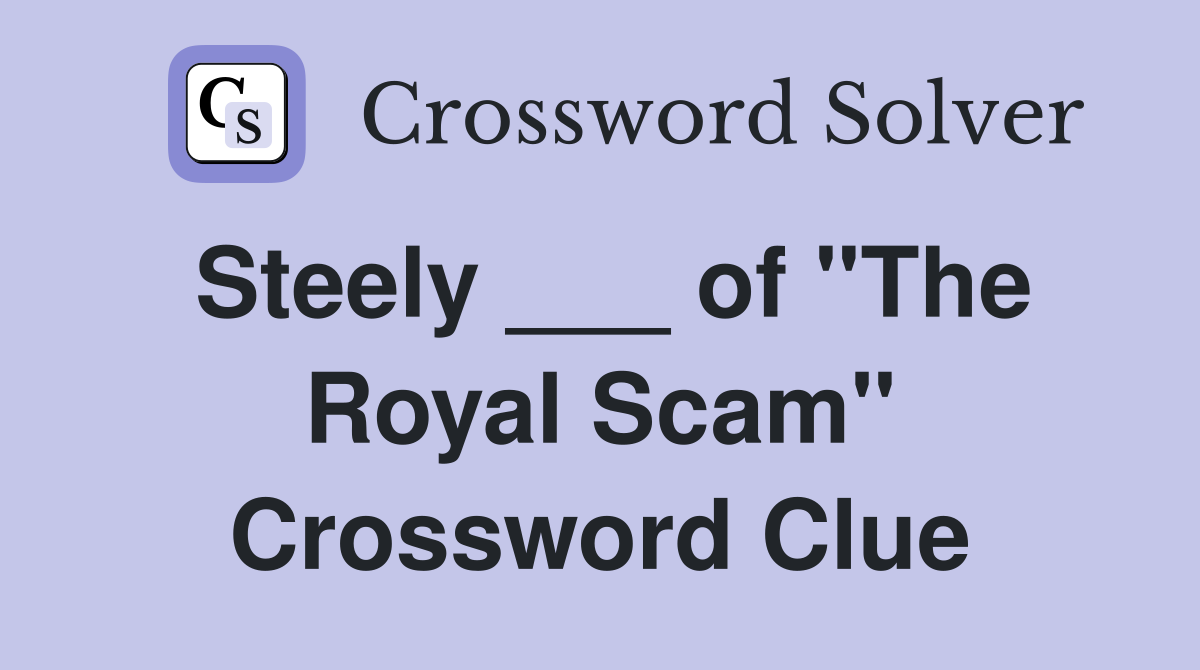 Steely ___ of "The Royal Scam" Crossword Clue