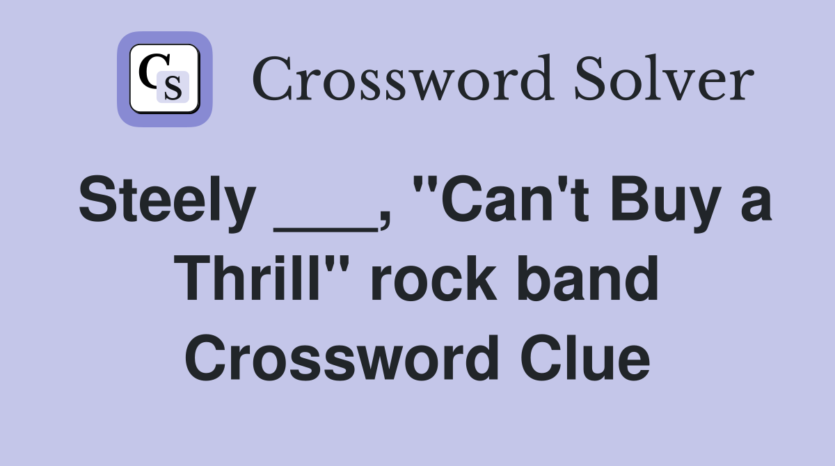 Steely ___, "Can't Buy a Thrill" rock band Crossword Clue