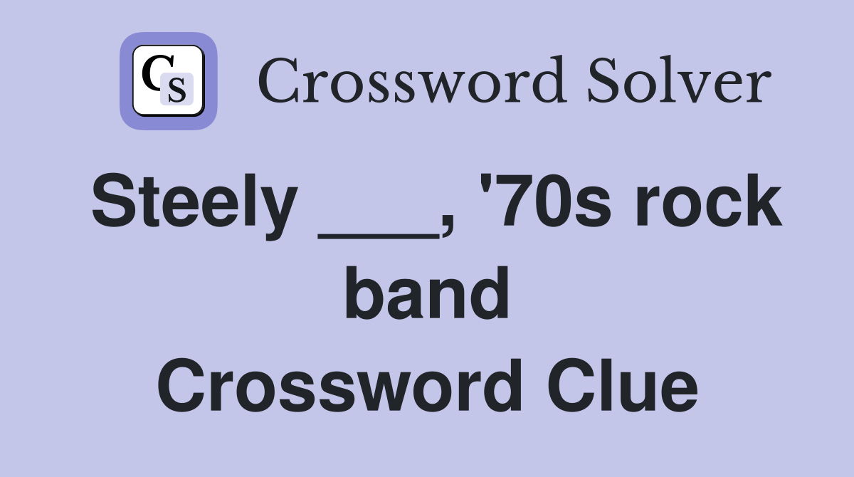 Steely ___, '70s rock band Crossword Clue